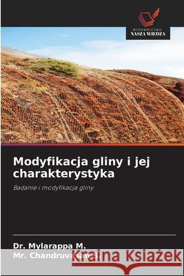 Modyfikacja gliny i jej charakterystyka M., Dr. Mylarappa, S., Mr. Chandruvasan 9786202474375 Wydawnictwo Nasza Wiedza - książka