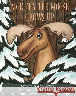 Moe Pea the Moose Grows Up Steven D. Powell Alyssa Willey 9781943424498 North Country Press - książka