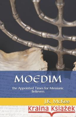 Moedim: The Appointed Times for Messianic Believers J. K. McKee 9781491063323 Createspace - książka