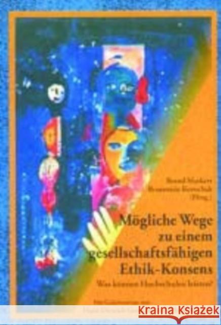 Moegliche Wege Zu Einem Gesellschaftsfaehigen Ethik-Konsens: Was Koennen Hochschulen Leisten? = Mogliche Wege Zu Einem Gesellschaftsfahigen Ethik-Kons Markert, Bernd 9783631509630 Peter Lang Gmbh, Internationaler Verlag Der W - książka