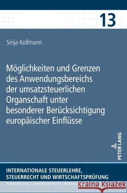 Moeglichkeiten Und Grenzen Des Anwendungsbereichs Der Umsatzsteuerlichen Organschaft Unter Besonderer Beruecksichtigung Europaeischer Einfluesse Kollmann, Sinja 9783631800379 Peter Lang Gmbh, Internationaler Verlag Der W - książka