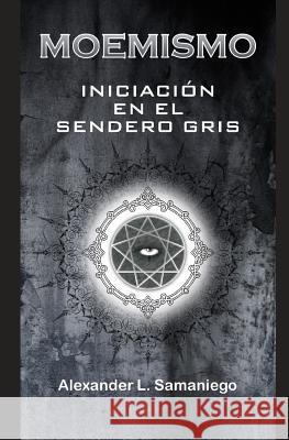 Moemismo, Iniciación En El Sendero Gris Samaniego, Alexander L. 9781719882583 Independently Published - książka