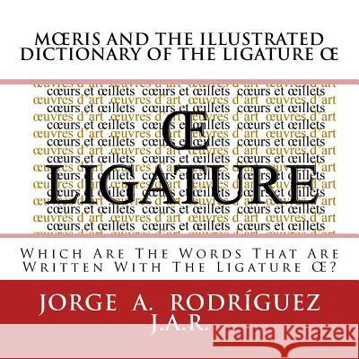Moeris And The Illustrated Dictionary Of The Ligature OE: Whic Are the Words that Are Written With the Ligature OE? Rodriguez Jar, Jorge a. 9781511556668 Createspace - książka