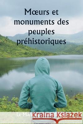 Moeurs et monuments des peuples pr?historiques Le Marquis d 9789359257754 Writat - książka