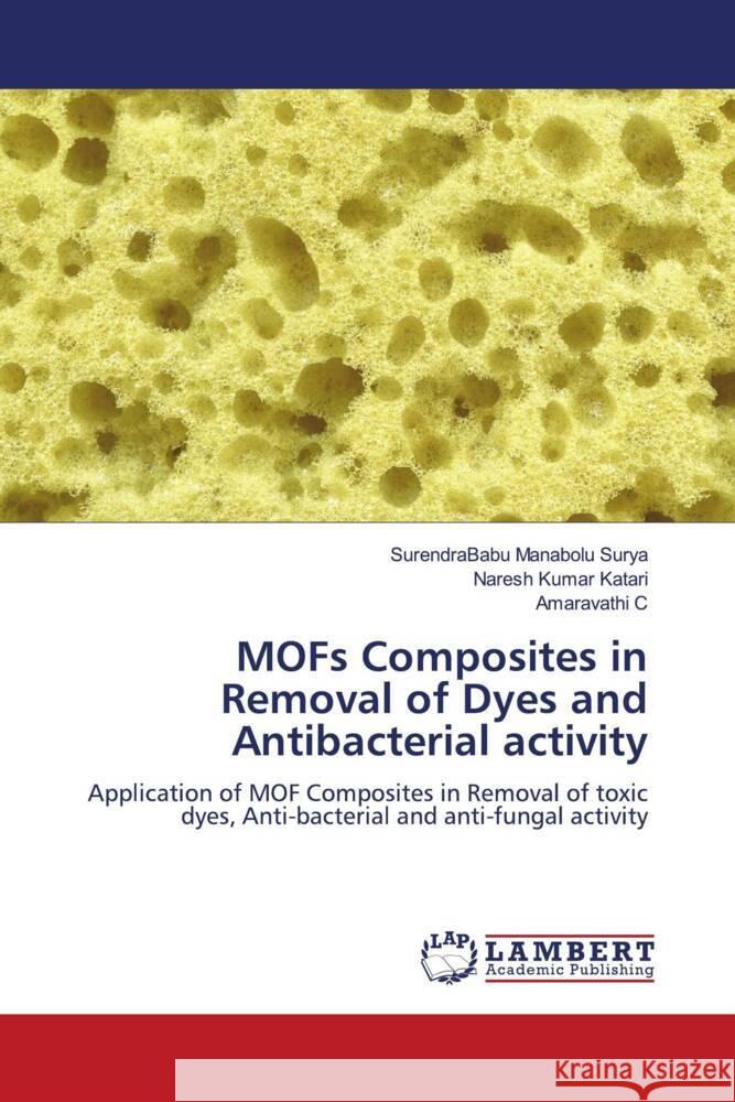 MOFs Composites in Removal of Dyes and Antibacterial activity Manabolu Surya, SurendraBabu, Katari, Naresh Kumar, C, Amaravathi 9786202067065 LAP Lambert Academic Publishing - książka