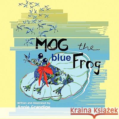 Mog the blue Frog Grandige, Annie 9781441588203 Xlibris Corporation - książka