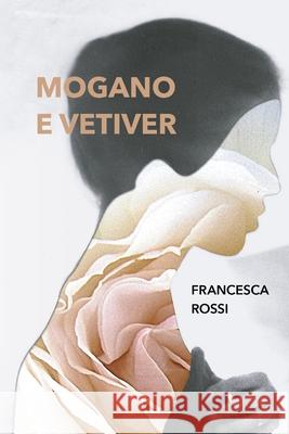 Mogano e vetiver Francesca Rossi 9798784685698 Independently Published - książka