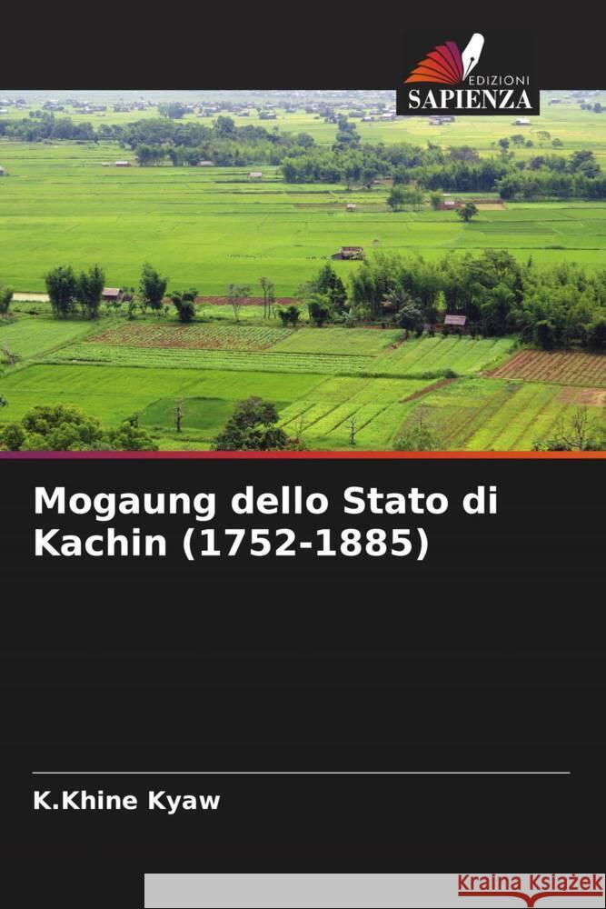 Mogaung dello Stato di Kachin (1752-1885) Kyaw, K.Khine 9786204790077 Edizioni Sapienza - książka