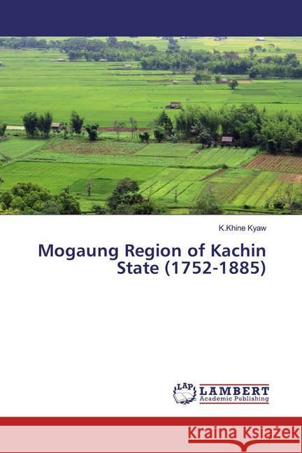 Mogaung Region of Kachin State (1752-1885) Kyaw, K.Khine 9783659544828 LAP Lambert Academic Publishing - książka