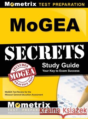 MoGEA Secrets Study Guide: MoGEA Test Review for the Missouri General Education Assessment Mometrix Missouri Teacher Certificatio 9781516705580 Mometrix Media LLC - książka