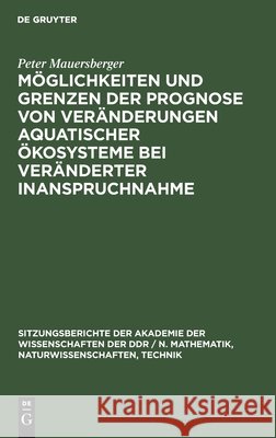 Möglichkeiten Und Grenzen Der Prognose Von Veränderungen Aquatischer Ökosysteme Bei Veränderter Inanspruchnahme Peter Mauersberger 9783112547656 De Gruyter - książka