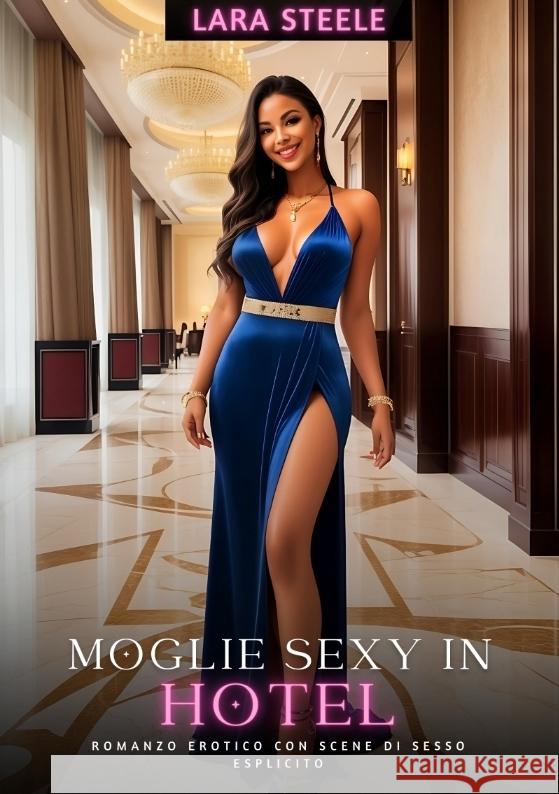 Moglie Sexy in Hotel: Romanzo Erotico con Scene di Sesso Esplicito Lara Steele 9783384211361 Lara Steele - książka