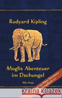 Moglis Abenteuer im Dschungel: Mit Bildern von Maurice de Becque et. al. Rudyard Kipling   9783945004784 Alfa-Veda Verlag - książka