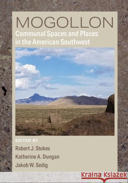 Mogollon Communal Spaces and Places in the American Southwest Robert J. Stokes Katherine A. Dungan Jakob W. Sedig 9781647691257 University of Utah Press - książka