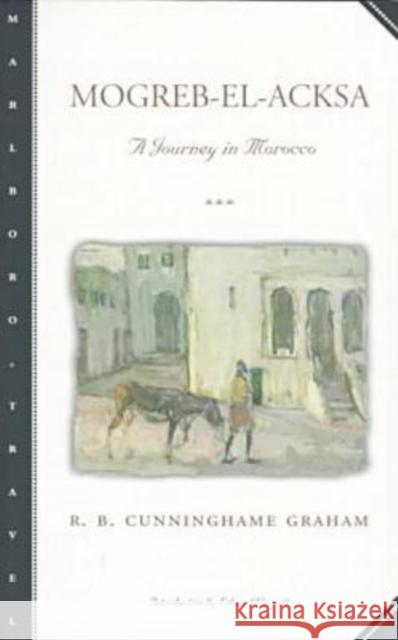 Mogreb-El-Acksa: A Journey in Morocco Graham, R. B. Cunninghame 9780810160361 Marlboro Press - książka