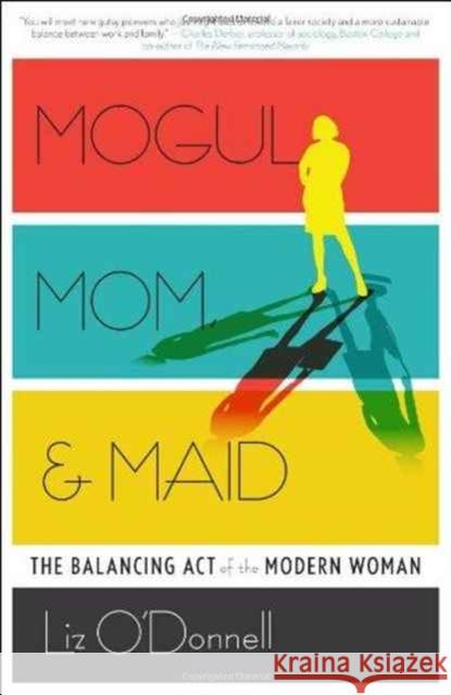 Mogul, Mom, & Maid: The Balancing Act of the Modern Woman Liz O'Donnell 9781937134730 Bibliomotion - książka