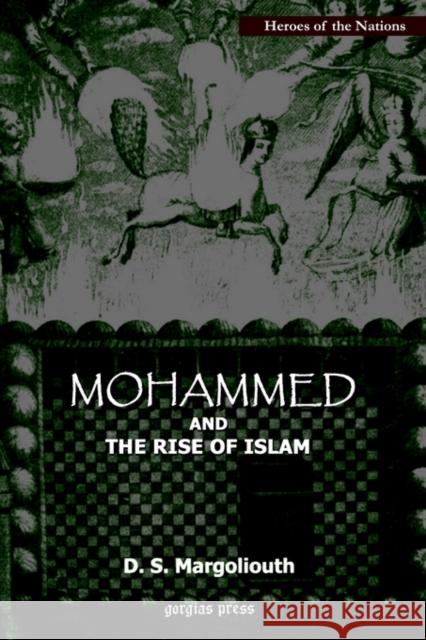 Mohammed and the Rise of Islam David S. Margoliouth 9781931956741 Gorgias Press - książka