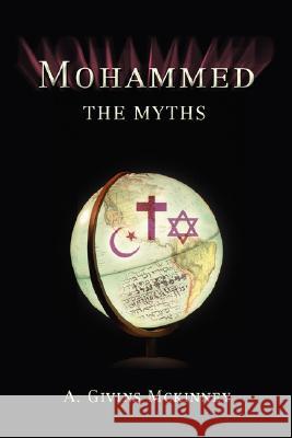 Mohammed: The Myths McKinney, Alfred G. 9780595476008 iUniverse - książka