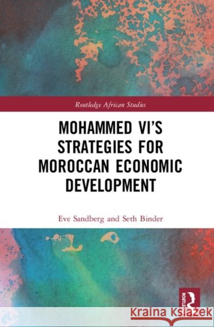 Mohammed VI's Strategies for Moroccan Economic Development Eve Sandberg Seth Binder 9781138479333 Routledge - książka