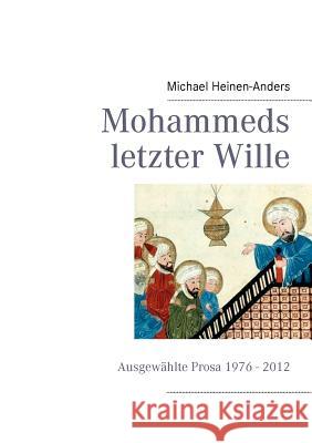 Mohammeds letzter Wille: Ausgewählte Prosa 1976 - 2013 Michael Heinen-Anders 9783844803686 Books on Demand - książka