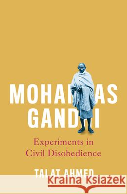 Mohandas Gandhi: Experiments in Civil Disobedience Talat Ahmed 9780745334295 Pluto Press (UK) - książka