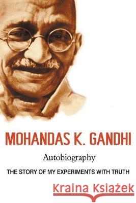 Mohandas K. Gandhi, Autobiography: The Story of My Experiments with Truth Mohandas Karamchand Gandhi Mahatma Gandhi 9781684117239 www.bnpublishing.com - książka