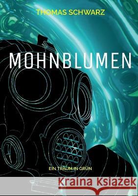 Mohnblumen: Ein Traum in Gr?n Thomas Schwarz 9783756897414 Books on Demand - książka
