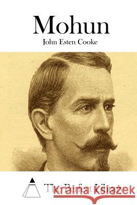 Mohun John Esten Cooke The Perfect Library 9781511658706 Createspace - książka