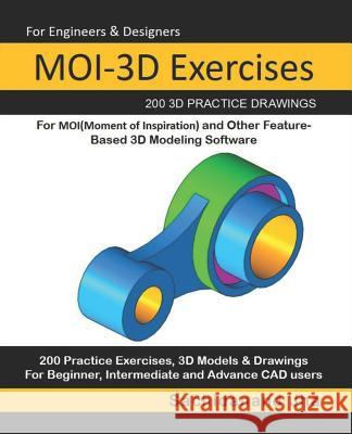 MOI-3D Exercises: 200 3D Practice Drawings For MOI(Moment of Inspiration) and Other Feature-Based 3D Modeling Software Sachidanand Jha 9781072637301 Independently Published - książka