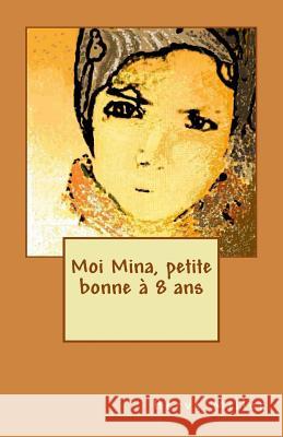 Moi Mina, petite bonne à 8 ans Miller, Herve 9781508689430 Createspace - książka