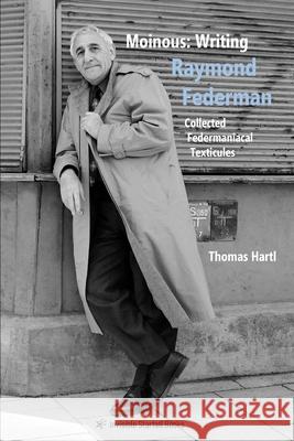 Moinous: Writing Raymond Federman: Collected Federmaniacal Texticules Hartl, Thomas 9798507515967 Independently published - książka
