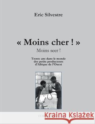 Moins cher ! (Moins seer): Trente ans avec les micros entrepreneurs d\'Afrique de l\'Ouest Eric Silvestre 9782322435920 Books on Demand - książka