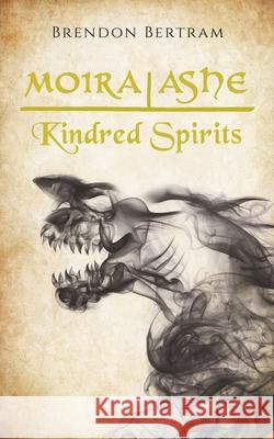 Moira Ashe: Kindred Spirits Brendon Bertram 9780995981256 Brendon Bertram - książka