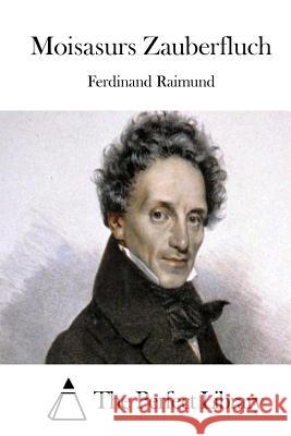 Moisasurs Zauberfluch Ferdinand Raimund The Perfect Library 9781514132951 Createspace - książka