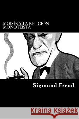 Moises y La Religion Monoteista (Spanish Edition) Sigmund Freud 9781540381170 Createspace Independent Publishing Platform - książka
