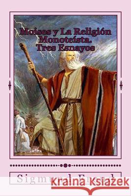 Moisés y La Religión Monoteísta Freud, Sigmund 9781546794233 Createspace Independent Publishing Platform - książka