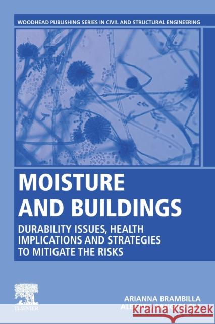 Moisture and Buildings: Durability Issues, Health Implications and Strategies to Mitigate the Risks Arianna Brambilla Alberto Sangiorgio 9780128210970 Woodhead Publishing - książka