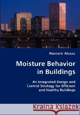 Moisture Behavior in Buildings- An Integrated Design and Control Strategy for Efficient and Healthy Buildings Hussein Abaza 9783836429337 VDM Verlag - książka