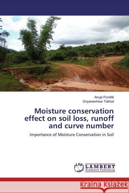 Moisture conservation effect on soil loss, runoff and curve number : Importance of Moisture Conservation in Soil Pundlik, Anuja; Tathod, Dnyaneshwar 9786200223135 LAP Lambert Academic Publishing - książka