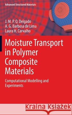 Moisture Transport in Polymer Composite Materials: Computational Modelling and Experiments J. M. P. Q. Delgado A. G. Barbos Laura H. Carvalho 9783030778255 Springer - książka