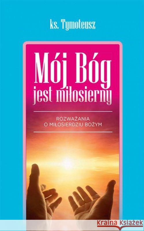 Mój Bóg jest miłosierny Tymoteusz 9788375198324 Dehon - książka