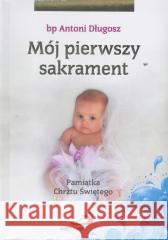 Mój I sakrament Chrztu Świętego - Dziewczynka bp. Antoni Długosz 9788377971758 Edycja Świętego Pawła - książka