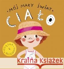 Mój mały świat. Ciało Monika Kalinowska, Anna Simeone 9788327499813 Olesiejuk Sp. z o.o. - książka