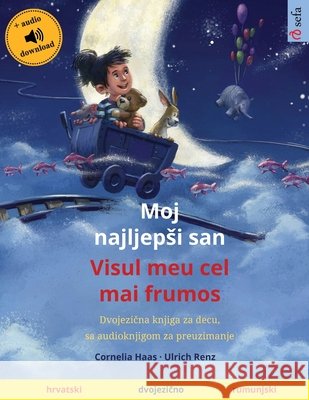 Moj najljepsi san - Visul meu cel mai frumos (hrvatski - rumunjski): Dvojezična knjiga za decu, sa audioknjigom za preuzimanje Haas, Cornelia 9783739964850 Sefa Verlag - książka