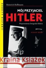 Mój przyjaciel Hitler w.3 Heinrich Hoffmann 9788381516457 RM - książka