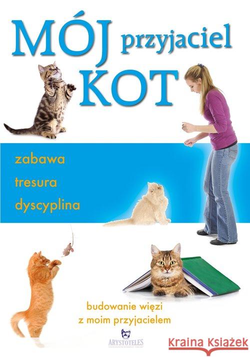 Mój przyjaciel kot. Zabawa, tresura, dyscyplina Arrowsmith Claire 9788380381018 Arystoteles - książka
