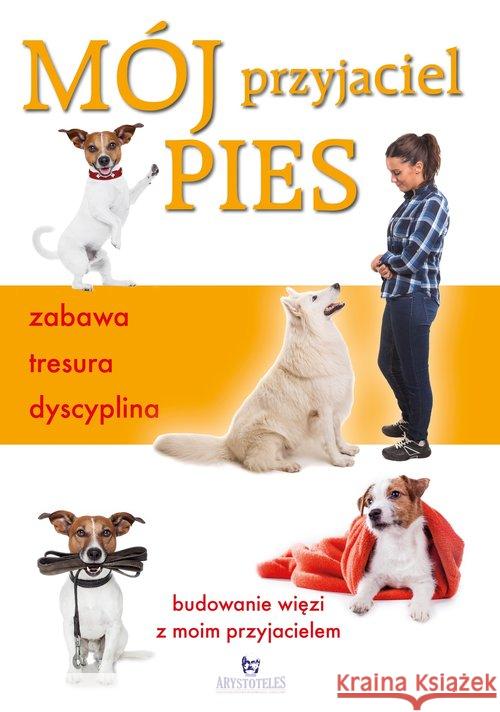 Mój przyjaciel pies. Zabawa, tresura, dyscyplina Arrowsmith Claire 9788380380974 Arystoteles - książka