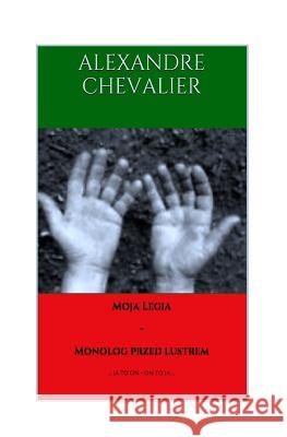 Moja Legia - Monolog Przed Lustrem Alexandre Chevalier 9781507891193 Createspace - książka