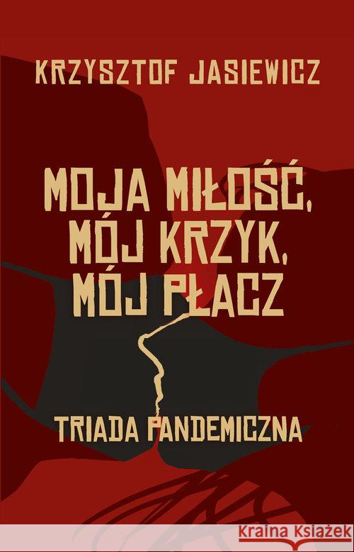 Moja miłość, mój krzyk, mój płacz Jasiewicz Krzysztof 9788382090833 Aspra - książka