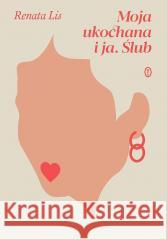 Moja ukochana i ja. Ślub Renata Lis 9788308086032 Literackie - książka